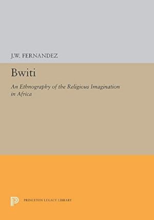 Imagen del vendedor de Bwiti: An Ethnography of the Religious Imagination in Africa (Princeton Legacy Library) by Fernandez, J. W. [Paperback ] a la venta por booksXpress