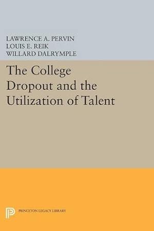 Imagen del vendedor de The College Dropout and the Utilization of Talent (Princeton Legacy Library) by Pervin, Lawrence A., Dalrymple, Willard, Reik, Louis E. [Paperback ] a la venta por booksXpress