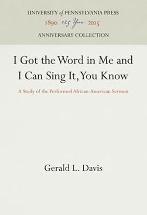 Seller image for I Got the Word in Me and I Can Sing It, You Know: A Study of the Performed African-American Sermon by Davis, Gerald L. [Hardcover ] for sale by booksXpress
