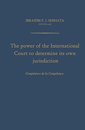 Immagine del venditore per The Power of the International Court to Determine Its Own Jurisdiction: Compétence de la Compétence by Shihata, Ibrahim F. I. [Paperback ] venduto da booksXpress