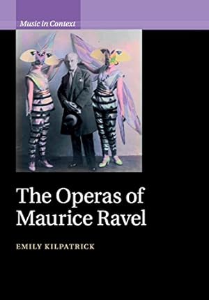 Seller image for The Operas of Maurice Ravel (Music in Context) by Kilpatrick, Emily [Paperback ] for sale by booksXpress