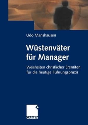 Seller image for Wüstenväter für Manager: Weisheiten christlicher Eremiten für die heutige Führungspraxis (German Edition) by Manshausen, Udo [Paperback ] for sale by booksXpress