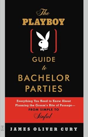 Seller image for The Playboy Guide to Bachelor Parties: Everything You Need to Know About Planning the Groom's Rite of Passage-From Simple to Sinful by Cury, James Oliver [Paperback ] for sale by booksXpress