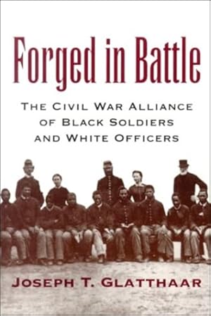 Seller image for Forged in Battle: The Civil War Alliance of Black Soldiers and White Officers by Glatthaar, Joseph T. [Paperback ] for sale by booksXpress