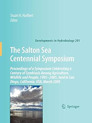 Immagine del venditore per The Salton Sea Centennial Symposium: Proceedings of a Symposium Celebrating a Century of Symbiosis Among Agriculture, Wildlife and People, 19052005, . March 2005 (Developments in Hydrobiology) [Soft Cover ] venduto da booksXpress