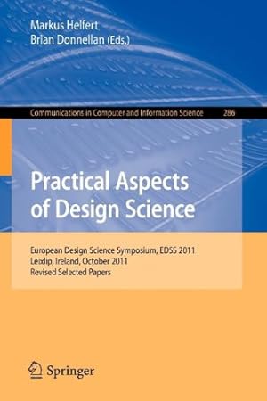 Immagine del venditore per Practical Aspects of Design Science: European Design Science Symposium, EDSS 2011, Leixlip, Ireland, October 14, 2011, Revised Selected Papers (Communications in Computer and Information Science) [Paperback ] venduto da booksXpress