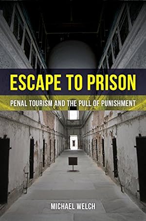 Immagine del venditore per Escape to Prison: Penal Tourism and the Pull of Punishment by Welch, Michael [Paperback ] venduto da booksXpress