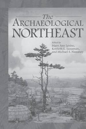Seller image for The Archaeological Northeast by Levine, Mary Ann, Nassaney, Michael, Sassaman, Kenneth E., Sassaman, Kenneth S. [Paperback ] for sale by booksXpress