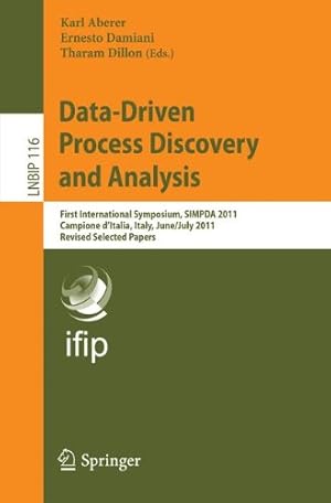 Seller image for Data-Driven Process Discovery and Analysis: First International Symposium, SIMPDA 2011, Campione DItalia, Italy, June 29 July 1, 2011, Revised . Notes in Business Information Processing) [Paperback ] for sale by booksXpress