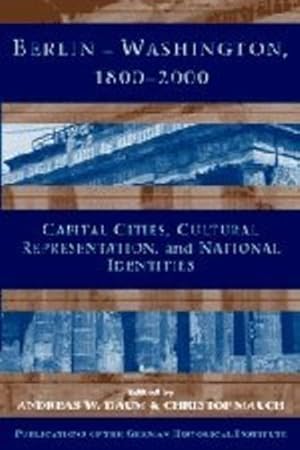 Bild des Verkufers fr Berlin - Washington, 1800-2000: Capital Cities, Cultural Representation, and National Identities (Publications of the German Historical Institute) [Hardcover ] zum Verkauf von booksXpress