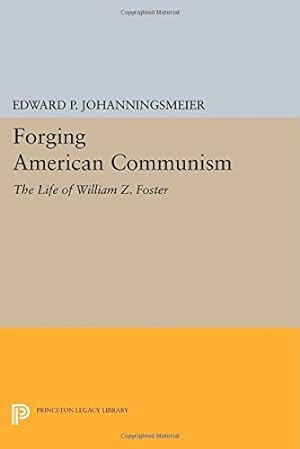 Immagine del venditore per Forging American Communism: The Life of William Z. Foster (Princeton Legacy Library) by Johanningsmeier, Edward P. [Paperback ] venduto da booksXpress