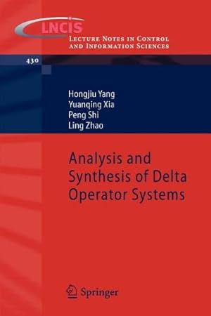 Immagine del venditore per Analysis and Synthesis of Delta Operator Systems (Lecture Notes in Control and Information Sciences) by Yang, Hongjiu, Xia, Yuanqing, Shi, Peng, Zhao, Ling [Paperback ] venduto da booksXpress