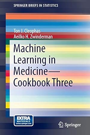 Seller image for Machine Learning in Medicine - Cookbook Three (SpringerBriefs in Statistics) by Cleophas, Ton J., Zwinderman, Aeilko H. [Paperback ] for sale by booksXpress
