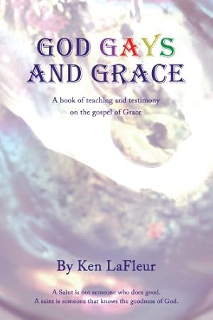 Seller image for God Gays and Grace: A Book of teaching and testimony on the gospel of Grace [Soft Cover ] for sale by booksXpress