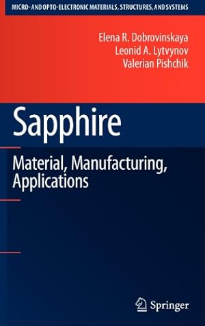 Immagine del venditore per Sapphire: Material, Manufacturing, Applications (Micro- and Opto-Electronic Materials, Structures, and Systems) by Dobrovinskaya, Elena R., Lytvynov, Leonid A., Pishchik, Valerian [Hardcover ] venduto da booksXpress