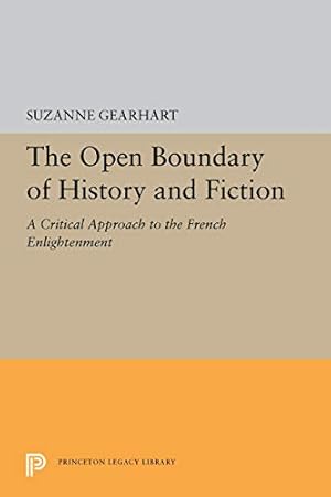 Seller image for The Open Boundary of History and Fiction: A Critical Approach to the French Enlightenment (Princeton Legacy Library) [Hardcover ] for sale by booksXpress