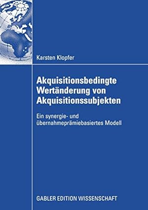 Seller image for Akquisitionsbedingte Wertänderung von Akquisitionssubjekten: Ein synergie- und übernahmeprämiebasiertes Modell (German Edition) [Soft Cover ] for sale by booksXpress