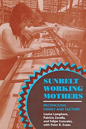 Bild des Verkufers fr Sunbelt Working Mothers: Reconciling Family and Factory (The Anthropology of Contemporary Issues) by Lamphere, Louise, Zavella, Patricia, Gonzales, Felipe [Paperback ] zum Verkauf von booksXpress
