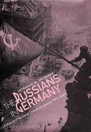 Seller image for The Russians in Germany: A History of the Soviet Zone of Occupation, 1945-1949 by Naimark, Norman M. [Paperback ] for sale by booksXpress
