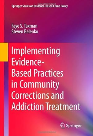 Imagen del vendedor de Implementing Evidence-Based Practices in Community Corrections and Addiction Treatment (Springer Series on Evidence-Based Crime Policy) by Taxman, Faye S., Belenko, Steven [Hardcover ] a la venta por booksXpress