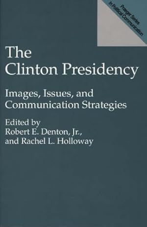 Image du vendeur pour The Clinton Presidency: Images, Issues, and Communication Strategies (Praeger Series in Political Communication (Paperback)) by Holloway, Rachel L. [Paperback ] mis en vente par booksXpress