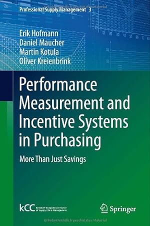 Seller image for Performance Measurement and Incentive Systems in Purchasing: More Than Just Savings (Professional Supply Management) by Hofmann, Erik, Maucher, Daniel, Kotula, Martin, Kreienbrink, Oliver [Hardcover ] for sale by booksXpress
