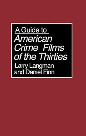Imagen del vendedor de A Guide to American Crime Films of the Thirties (Bibliographies and Indexes in the Performing Arts) by Finn, Daniel, Langman, Larry [Hardcover ] a la venta por booksXpress