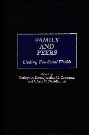 Imagen del vendedor de Family and Peers: Linking Two Social Worlds (Praeger Series in Applied Psychology) by Neal-Barnett, Angela M., Contreras, Josefina M., Kerns, Kathryn A. [Hardcover ] a la venta por booksXpress