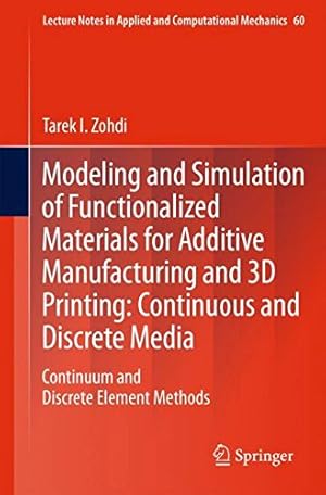 Imagen del vendedor de Modeling and Simulation of Functionalized Materials for Additive Manufacturing and 3D Printing: Continuous and Discrete Media: Continuum and Discrete . Notes in Applied and Computational Mechanics) by Zohdi, Tarek I. [Paperback ] a la venta por booksXpress