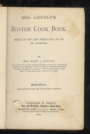 Mrs. Lincoln's Boston Cook Book. What to do and what not to do in cooking. [.] Revised edition co...
