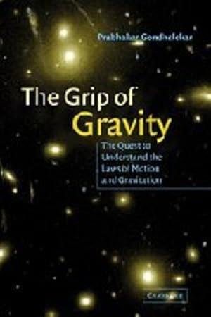 Image du vendeur pour The Grip of Gravity: The Quest to Understand the Laws of Motion and Gravitation by Gondhalekar, Prabhakar [Hardcover ] mis en vente par booksXpress