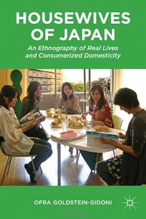 Seller image for Housewives of Japan: An Ethnography of Real Lives and Consumerized Domesticity by Goldstein-Gidoni, O. [Hardcover ] for sale by booksXpress