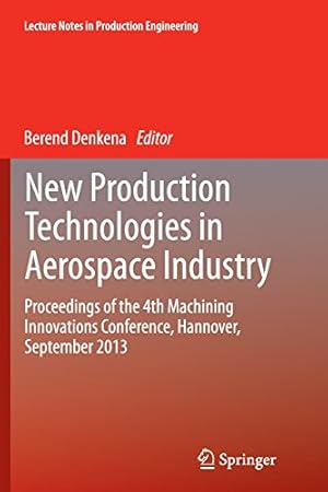 Immagine del venditore per New Production Technologies in Aerospace Industry: Proceedings of the 4th Machining Innovations Conference, Hannover, September 2013 (Lecture Notes in Production Engineering) [Paperback ] venduto da booksXpress