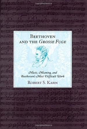 Immagine del venditore per Beethoven and the Grosse Fuge: Music, Meaning, and Beethoven's Most Difficult Work by Kahn, Robert S. [Paperback ] venduto da booksXpress