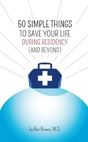 Seller image for 50 Simple Things to Save Your Life During Residency by Brown M.D., Ben [Paperback ] for sale by booksXpress