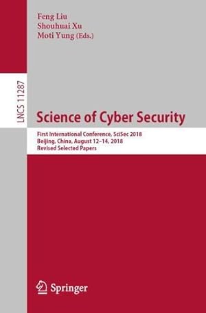 Seller image for Science of Cyber Security: First International Conference, SciSec 2018, Beijing, China, August 12-14, 2018, Revised Selected Papers (Lecture Notes in Computer Science) [Paperback ] for sale by booksXpress