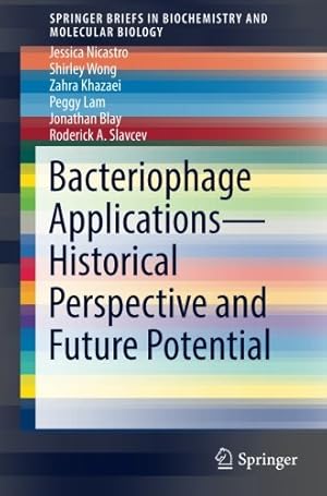 Imagen del vendedor de Bacteriophage Applications - Historical Perspective and Future Potential (SpringerBriefs in Biochemistry and Molecular Biology) by Nicastro, Jessica, Wong, Shirley, Khazaei, Zahra, Lam, Peggy, Blay, Jonathan, Slavcev, Roderick A. [Paperback ] a la venta por booksXpress