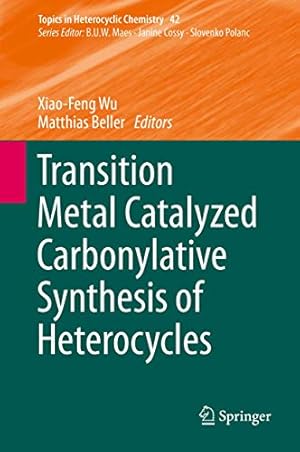 Seller image for Transition Metal Catalyzed Carbonylative Synthesis of Heterocycles (Topics in Heterocyclic Chemistry) [Hardcover ] for sale by booksXpress