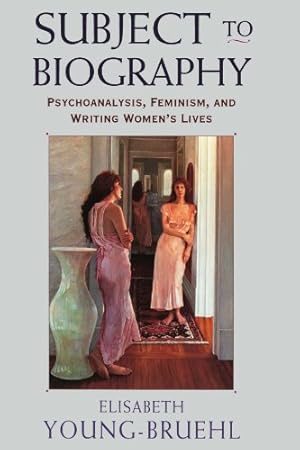 Imagen del vendedor de Subject to Biography: Psychoanalysis, Feminism, and Writing Women's Lives by Young-Bruehl, Elisabeth [Paperback ] a la venta por booksXpress