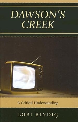 Immagine del venditore per Dawson's Creek: A Critical Understanding (Critical Studies in Television) by Lori Bindig [Hardcover ] venduto da booksXpress