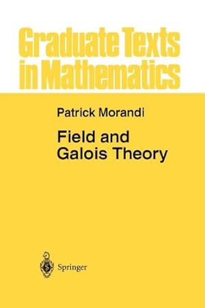 Immagine del venditore per Field and Galois Theory (Graduate Texts in Mathematics) by Morandi, Patrick [Paperback ] venduto da booksXpress