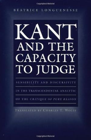 Imagen del vendedor de Kant and the Capacity to Judge: Sensibility and Discursivity in the Transcendental Analytic of the "Critique of Pure Reason" by Longuenesse, Béatrice [Paperback ] a la venta por booksXpress
