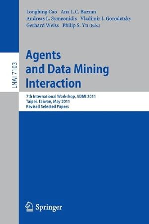 Image du vendeur pour Agents and Data Mining Interaction: 7th International Workshop, ADMI 2011, Taipei, Taiwan, May 2-6, 2011, Revised Selected Papers (Lecture Notes in Computer Science) [Paperback ] mis en vente par booksXpress