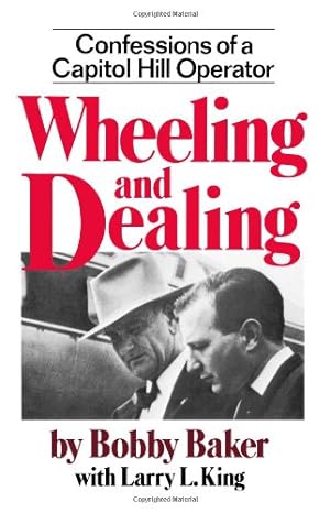 Seller image for Wheeling and Dealing: Confessions of a Capitol Hill Operator by Bobby Baker, Larry L. King [Paperback ] for sale by booksXpress