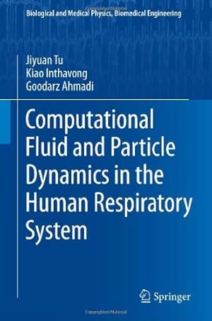 Immagine del venditore per Computational Fluid and Particle Dynamics in the Human Respiratory System (Biological and Medical Physics, Biomedical Engineering) by Tu, Jiyuan, Inthavong, Kiao, Ahmadi, Goodarz [Hardcover ] venduto da booksXpress