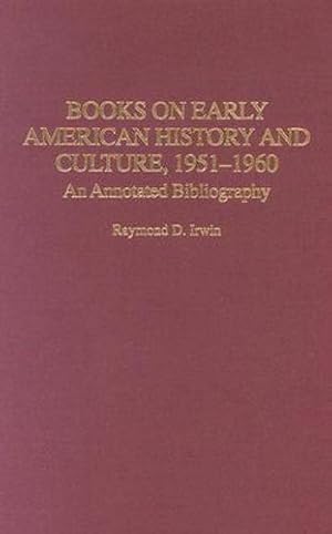 Seller image for Books on Early American History and Culture, 1951-1960: An Annotated Bibliography (Bibliographies and Indexes in American History) by Irwin, Raymond D. [Hardcover ] for sale by booksXpress