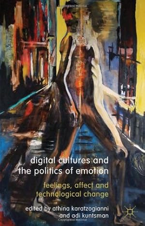 Immagine del venditore per Digital Cultures and the Politics of Emotion: Feelings, Affect and Technological Change [Hardcover ] venduto da booksXpress