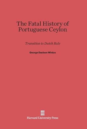 Bild des Verkufers fr The Fatal History of Portuguese Ceylon : Transition to Dutch Rule zum Verkauf von AHA-BUCH GmbH