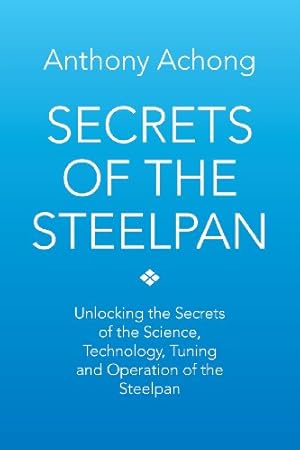 Bild des Verkufers fr Secrets of the Steelpan: Unlocking the Secrets of the Science, Technology, Tuning of the Steelpan by Achong, Anthony [Paperback ] zum Verkauf von booksXpress