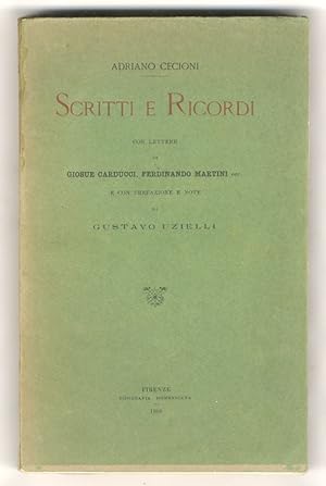 Scritti e ricordi. Con lettere di Giosuè Carducci, Ferdinando Martini, ecc. e con prefazione e no...